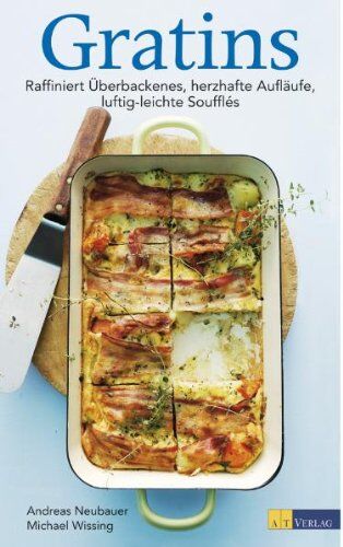 Andreas Neubauer - Gratins: Raffiniert Überbackenes, herzhafte Aufläufe, luftig-leichte Soufflés - Preis vom 09.10.2026 07:28:09 h