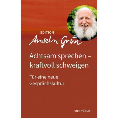 Achtsam sprechen – kraftvoll schweigen, Gebundene Ausgabe von Anselm Grün, Vier Türme, 978-3-7365-9013-7