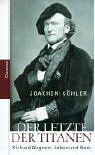 Joachim Kohler - Der letzte der Titanen: Richard Wagners Leben und Werke - Preis vom 16.10.2026 11:41:07 h