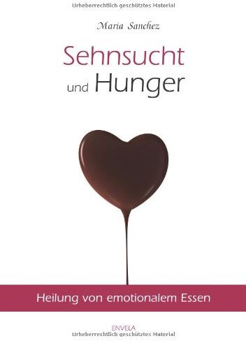 María Sánchez - Sehnsucht und Hunger: Heilung von emotionalem Essen. Neue überarbeitete Auflage. - Preis vom 09.10.2026 07:28:09 h
