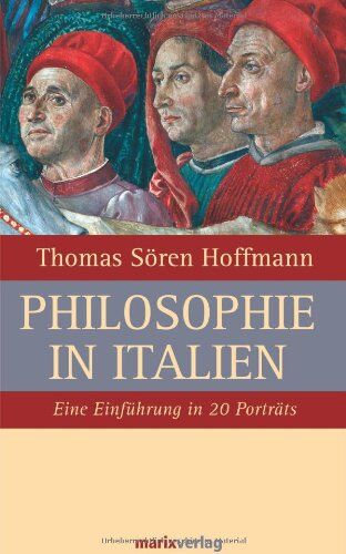 Hoffmann, Thomas Sören - Philosophie in Italien: Eine Einführung in 20 Porträts - Preis vom 09.10.2026 07:28:09 h