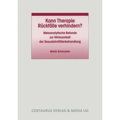 Kann Therapie Rückfälle verhindern?, Taschenbuch von Martin Schmucker, Springer Fachmedien Wiesbaden GmbH, 978-3-8255-0508-0