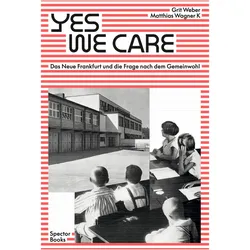 Yes, we care, Sachbücher von Grit Weber, Joachim Scholz, Gabu Heindl, Marie-Noëlle Yazdanpanah, Margarete Schütte-Lihotzky, Stefan Schmidt, Matthias Wagner K, Veronika Dume