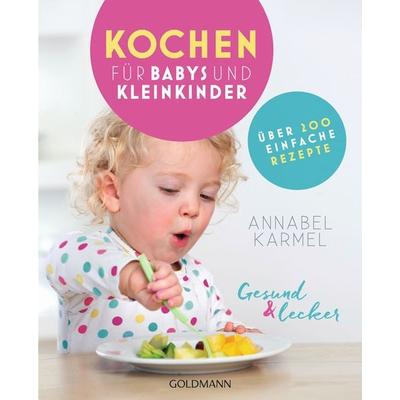 Gesund und lecker: Kochen für Babys und Kleinkinder, Taschenbuch von Annabel Karmel, Goldmann, 978-3-442-17710-3