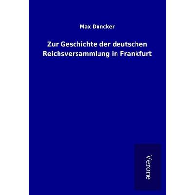 Zur Geschichte der deutschen Reichsversammlung in Frankfurt, Taschenbuch von Max Duncker, BoD - Books on Demand