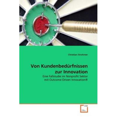 Strohmer, C: Von Kundenbedürfnissen zur Innovation, Taschenbuch von Christian Strohmer, VDM, 978-3-639-29387-6