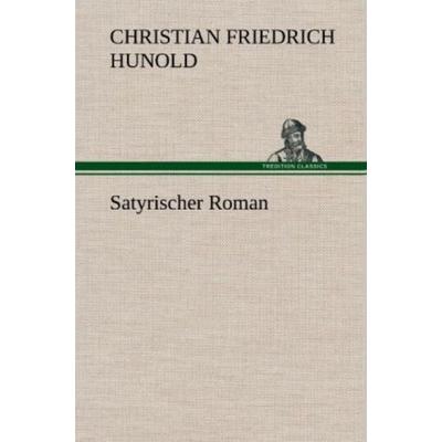 Satyrischer Roman, Gebundene Ausgabe von Christian Friedrich Hunold, Tredition, 978-3-8472-5276-4