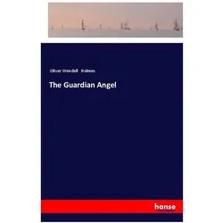 The Guardian Angel, Belletristik von Oliver Wendell Holmes
