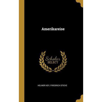 Amerikareise, Gebundene Ausgabe von Helmer Key,Friedrich Stieve, Creative Media Partners, LLC, 978-0-530-60403-9
