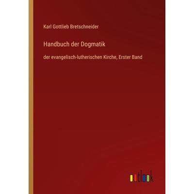 Handbuch der Dogmatik, Taschenbuch von Karl Gottlieb Bretschneider, Outlook, 978-3-368-44760-1