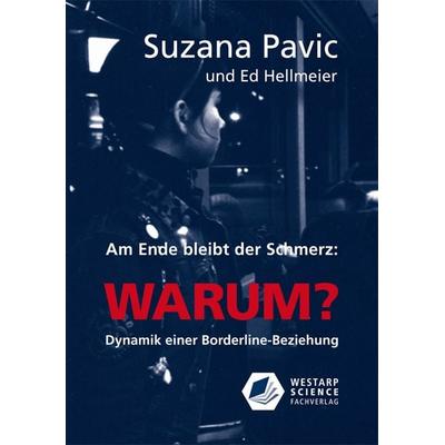 Am Ende bleibt der Schmerz und die Frage WARUM?, Taschenbuch von Suzana Pavic,Ed Hellmeier, Westarp, 978-3-86617-146-6
