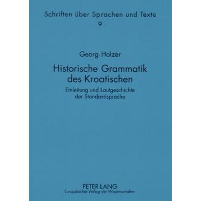 Holzer, G: Historische Grammatik des Kroatischen, Taschenbuch von Georg Holzer, Peter Lang GmbH, Internationaler Verlag der Wissenschaften,