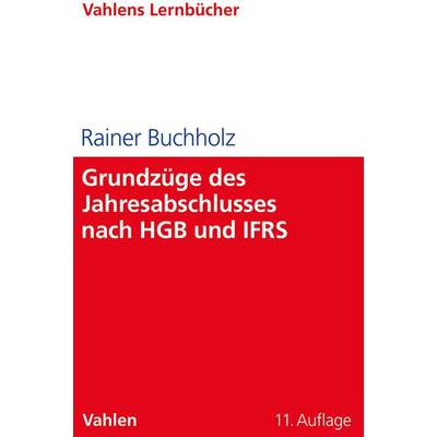 Grundzüge des Jahresabschlusses nach HGB und IFRS, Taschenbuch von Rainer Buchholz, Vahlen, Franz, 978-3-8006-7347-6