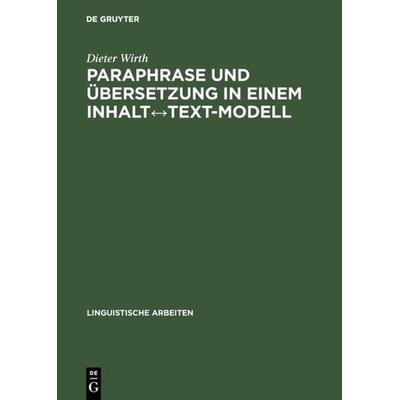 Paraphrase und Übersetzung in einem Inhalt↔Text-Modell, Gebundene Ausgabe von Dieter Wirth, De Gruyter, 978-3-484-30354-6