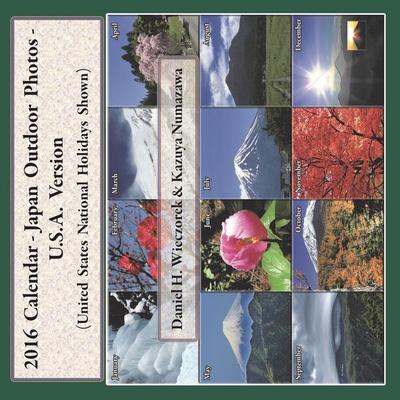 2016 Calendar - Japan Outdoor Photos - U.S.A. Version, Taschenbuch von Daniel H. Wieczorek, Daniel H. Wieczorek, 978-0-9963626-7-2