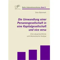 Die Umwandlung einer Personengesellschaft in eine Kapitalgesellschaft und vice versa, Fachbücher von Sina Stammert