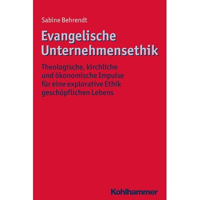 Evangelische Unternehmensethik, Taschenbuch von Sabine Behrendt, Kohlhammer, 978-3-17-026295-9