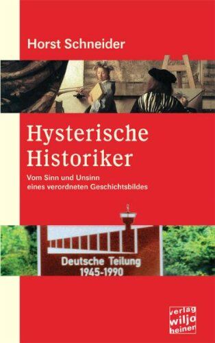 Horst Schneider - Hysterische Historiker: Vom Sinn und Unsinn eines verordneten Geschichtsbildes - Preis vom 09.10.2026 07:28:09 h