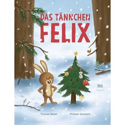 Das Tännchen Felix, Gebundene Ausgabe von Thomas Meyer, NordSüd Verlag, 978-3-314-10662-0