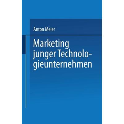 Marketing junger Technologieunternehmen, Taschenbuch von Anton Meier, Deutscher Universitätsverlag, 978-3-8244-0410-0