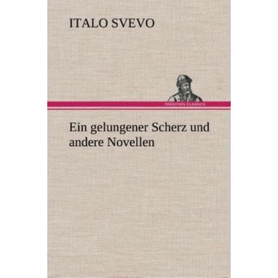 Ein gelungener Scherz und andere Novellen, Gebundene Ausgabe von Italo Svevo, Tredition, 978-3-8495-3676-3