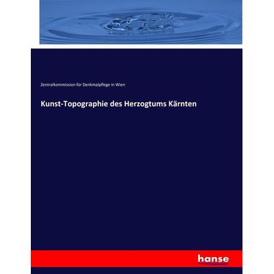 Kunst-Topographie des Herzogtums Kärnten, Taschenbuch von Zentralkommission für Denkmalpflege in Wien, Hansebooks, 978-3-7436-3579-1