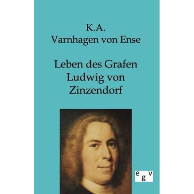 Leben des Grafen Ludwig von Zinzendorf, Taschenbuch von K. A. Varnhagen Ense, Europäischer Geschichtsverlag, 978-3-86382-345-0