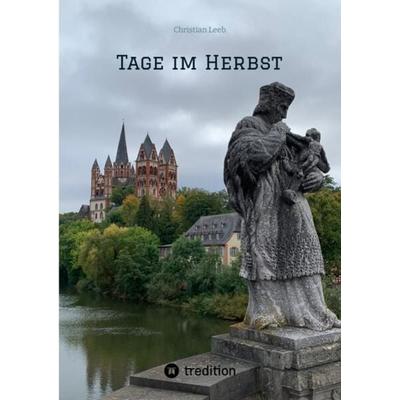 Tage im Herbst, Gebundene Ausgabe von Christian Leeb, Tredition, 978-3-347-85395-9