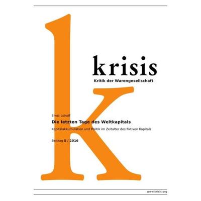 Krisis - Beiträge zur Kritik der Warengesellschaft / 2016 / Die letzten Tage des Weltkapitals, Taschenbuch von Ernst Lohoff, Epubli, 978-3-7418-7789-6