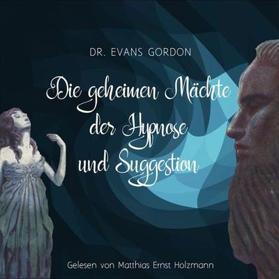 Die geheimen Mächte der Hypnose und der Suggestion - Evans Gordon, Audio, 9783944491875