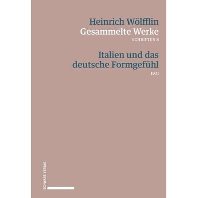 Italien und das deutsche Formgefühl, Taschenbuch von Heinrich Wölfflin, Schwabe Verlagsgruppe AG Schwabe Verlag, 978-3-7965-5048-5