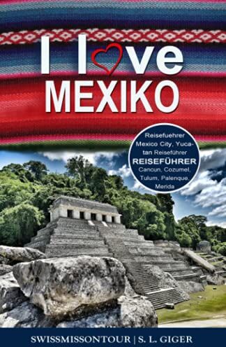 Giger, S. L. - Mexiko Reiseführer: Reiseführer Mexiko, Mexico City Guide, Yucatan Reiseführer, Cancun, Cozumel, Tulum, Merida, Palenque, Mexiko City - Preis vom 09.10.2026 07:28:09 h