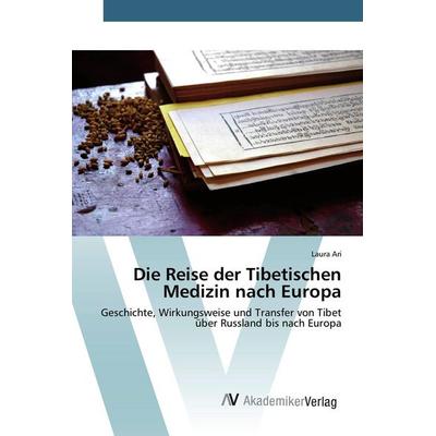 Die Reise der Tibetischen Medizin nach Europa, Taschenbuch von Laura Ari, AV Akademikerverlag, 978-3-639-84152-7