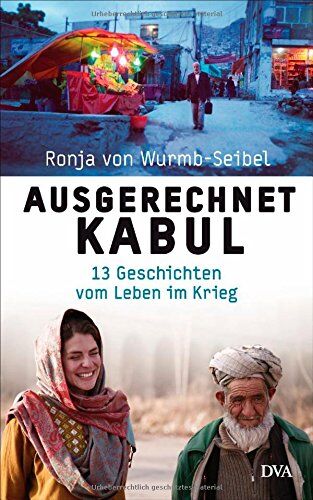 Wurmb-Seibel, Ronja von - Ausgerechnet Kabul: 13 Geschichten vom Leben im Krieg - Preis vom 12.10.2026 11:37:12 h
