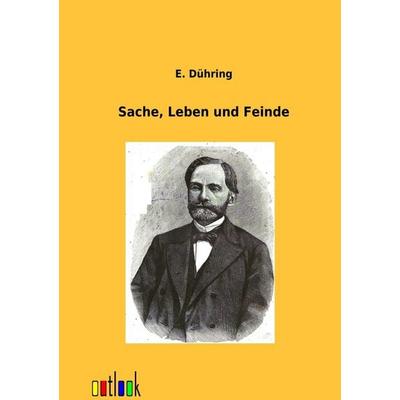 Sache, Leben und Feinde, Taschenbuch von E. Dühring, Outlook, 978-3-86403-459-6