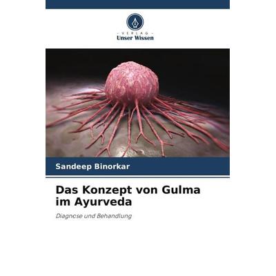 Das Konzept von Gulma im Ayurveda, Taschenbuch von Sandeep Binorkar, Verlag Unser Wissen, 978-620-9-61574-0