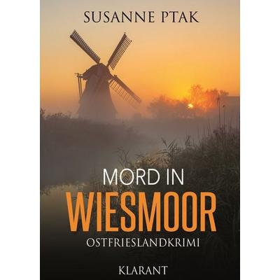 Mord in Wiesmoor. Ostfrieslandkrimi, Taschenbuch von Susanne Ptak, Klarant, 978-3-95573-336-0
