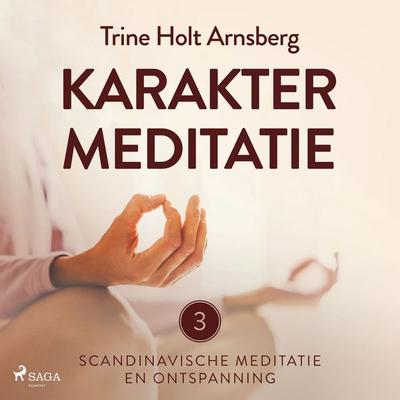 Scandinavische meditatie en ontspanning & 3 - Karaktermeditatie - Trine Holt Arnsberg, Audio, 9788727062129