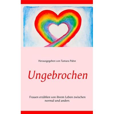 Ungebrochen, Taschenbuch von , BoD – Books on Demand, 978-3-7494-8259-7