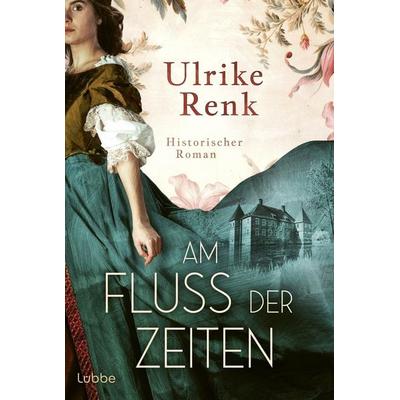 Am Fluss der Zeiten, Taschenbuch von Ulrike Renk, Lübbe, 978-3-404-19499-5