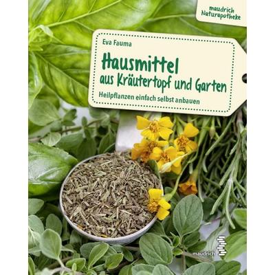 Hausmittel aus Kräutertopf und Garten, Taschenbuch von Eva Fauma, Facultas / maudrich, 978-3-99002-067-8
