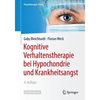 Kognitive Verhaltenstherapie bei Hypochondrie und Krankheitsangst, Taschenbuch von Gaby Bleichhardt,Florian Weck, Springer Berlin, 978-3-662-57940-4