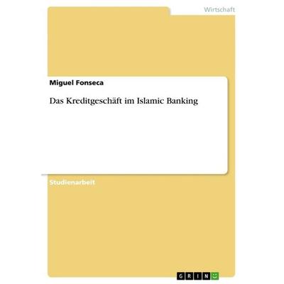 Das Kreditgeschäft im Islamic Banking, Taschenbuch von Miguel Fonseca, GRIN, 978-3-656-59946-3