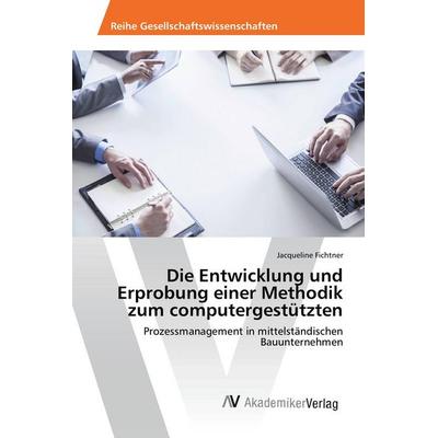 Die Entwicklung und Erprobung einer Methodik zum computergestützten, Taschenbuch von Jacqueline Fichtner, AV Akademikerverlag, 978-3-639-87626-0