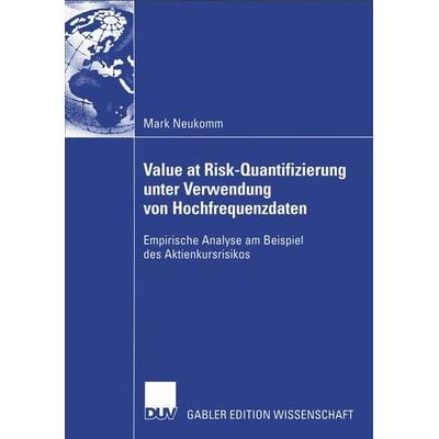Value at Risk-Quantifizierung unter Verwendung von Hochfrequenzdaten, Taschenbuch von Mark Neukomm, Deutscher Universitätsverlag, 978-3-8244-8074-6