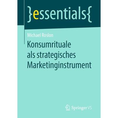 Konsumrituale als strategisches Marketinginstrument, Taschenbuch von Michael Roslon, Springer Fachmedien Wiesbaden GmbH, 978-3-658-26501-4