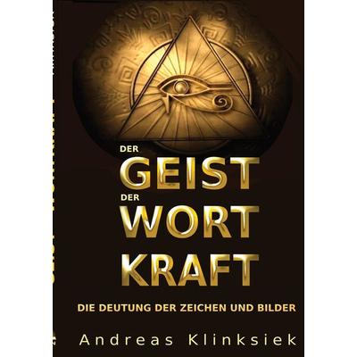 Der Geist der Wort Kraft, Taschenbuch von Andreas Klinksiek, Tredition, 978-3-347-59109-7