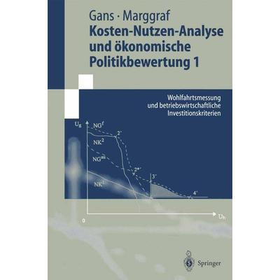 Kosten-Nutzen-Analyse und ökonomische Politikbewertung 1, Taschenbuch von Oskar Gans,Rainer Marggraf, Springer Berlin, 978-3-540-63506-2
