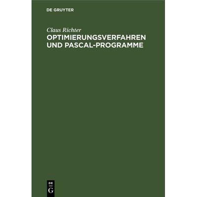 Optimierungsverfahren und PASCAL-Programme, Gebundene Ausgabe von Claus Richter, De Gruyter, 978-3-11-258107-0