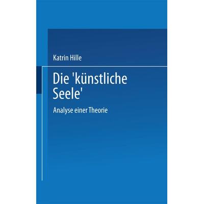 Die „künstliche Seele“, Taschenbuch von Katrin Hille, Deutscher Universitätsverlag, 978-3-8244-4205-8